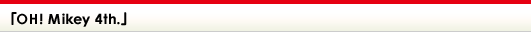 「OH! Mikey 4th.」