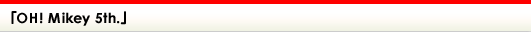 「OH! Mikey 5th.」